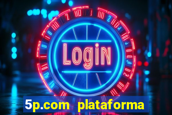 5p.com plataforma de jogos